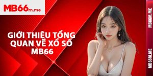 Giới thiệu tổng quan về xổ số Mb66