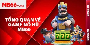 Tổng quan về game nổ hũ Mb66