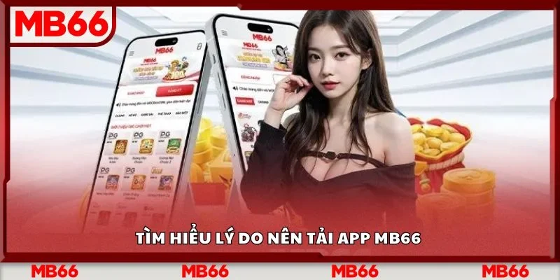 Tìm hiểu lý do nên tải app Mb66
